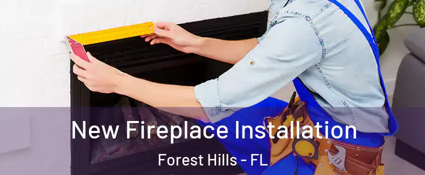New Fireplace Installation Forest Hills - FL
