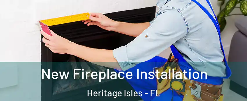 New Fireplace Installation Heritage Isles - FL