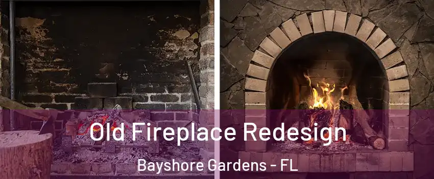 Old Fireplace Redesign Bayshore Gardens - FL