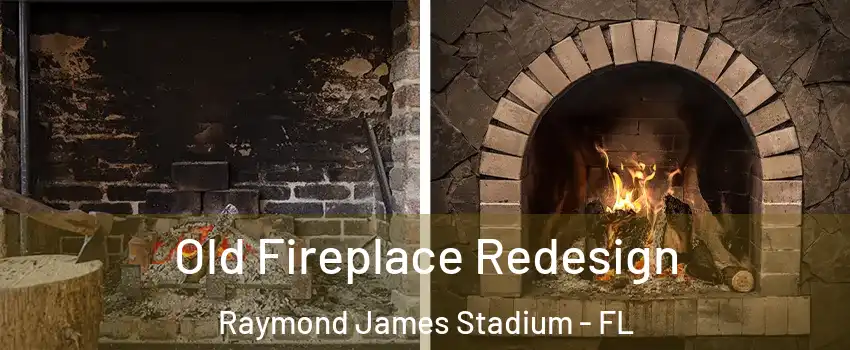 Old Fireplace Redesign Raymond James Stadium - FL