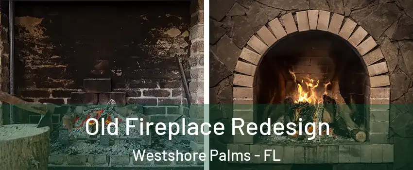 Old Fireplace Redesign Westshore Palms - FL