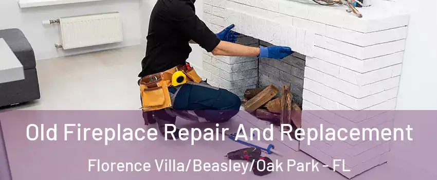 Old Fireplace Repair And Replacement Florence Villa/Beasley/Oak Park - FL
