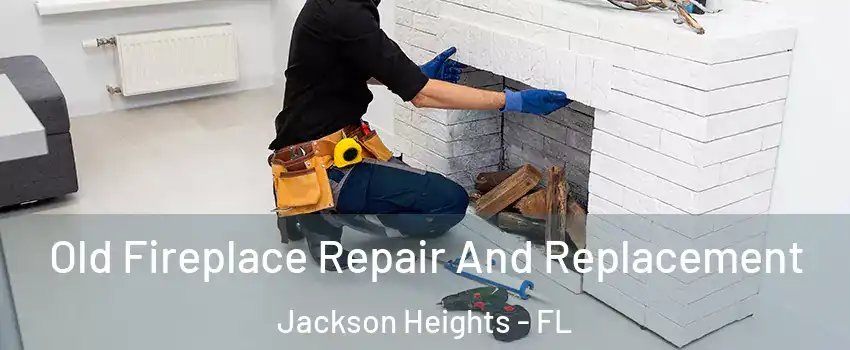 Old Fireplace Repair And Replacement Jackson Heights - FL