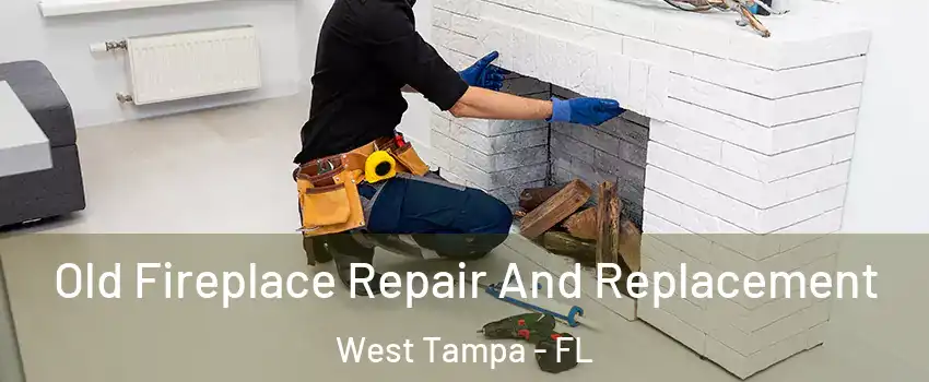 Old Fireplace Repair And Replacement West Tampa - FL
