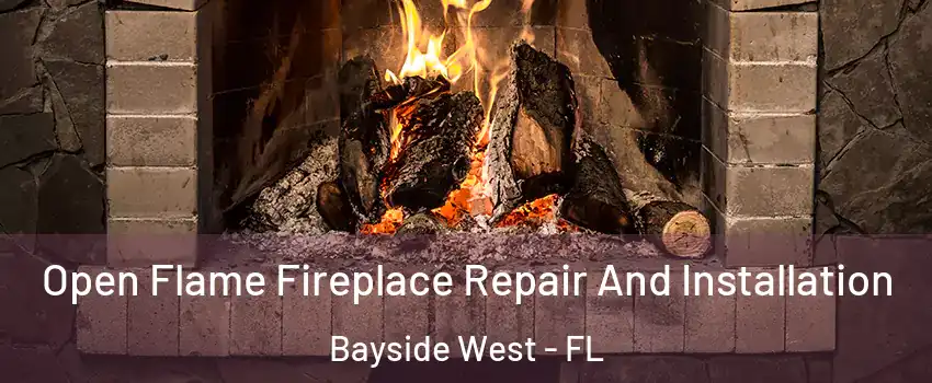 Open Flame Fireplace Repair And Installation Bayside West - FL