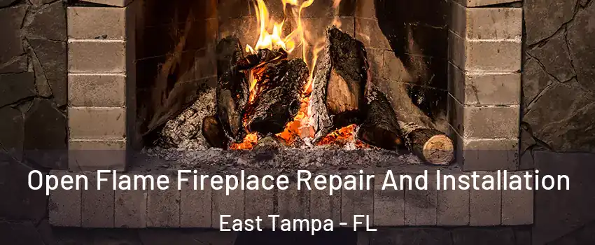 Open Flame Fireplace Repair And Installation East Tampa - FL