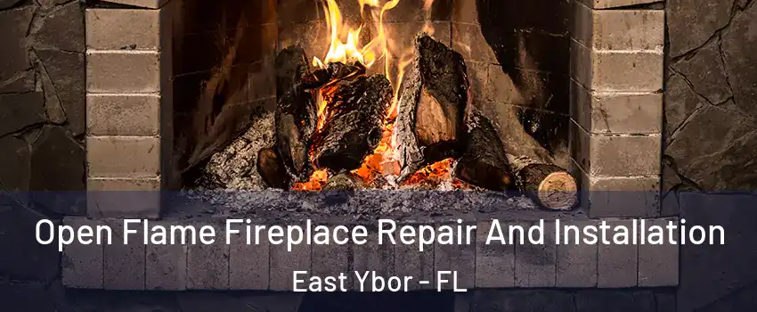 Open Flame Fireplace Repair And Installation East Ybor - FL