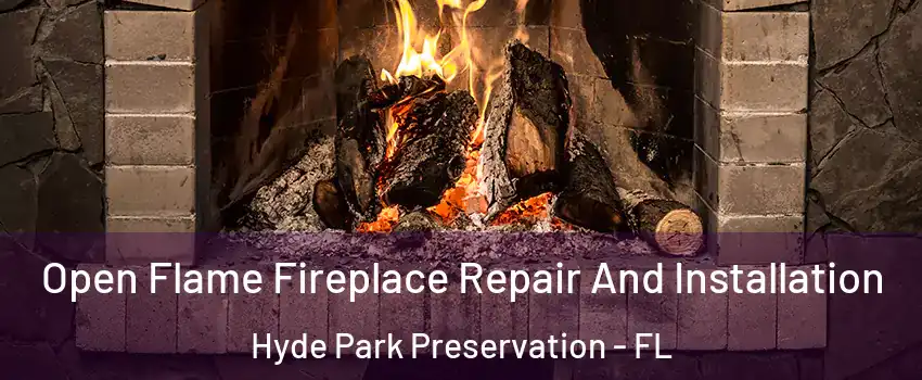 Open Flame Fireplace Repair And Installation Hyde Park Preservation - FL