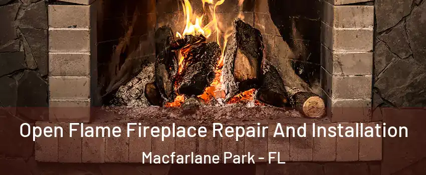 Open Flame Fireplace Repair And Installation Macfarlane Park - FL