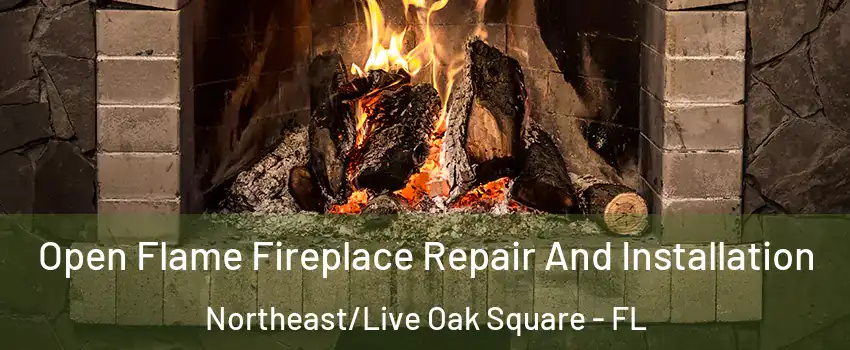 Open Flame Fireplace Repair And Installation Northeast/Live Oak Square - FL