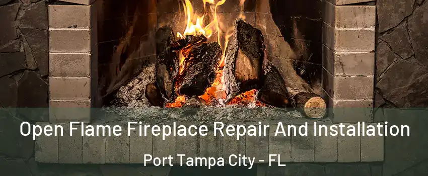 Open Flame Fireplace Repair And Installation Port Tampa City - FL