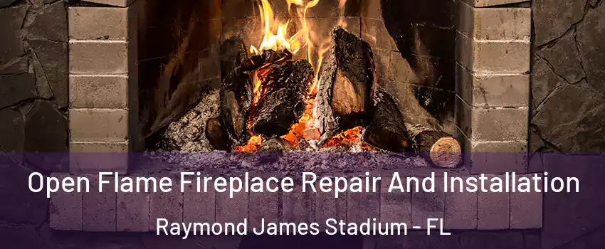 Open Flame Fireplace Repair And Installation Raymond James Stadium - FL