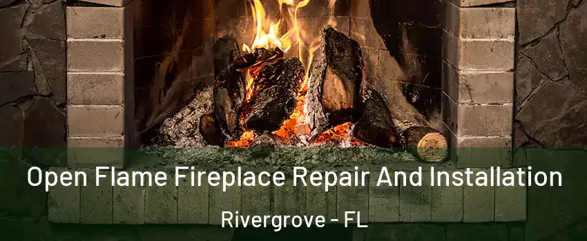 Open Flame Fireplace Repair And Installation Rivergrove - FL