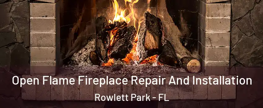 Open Flame Fireplace Repair And Installation Rowlett Park - FL