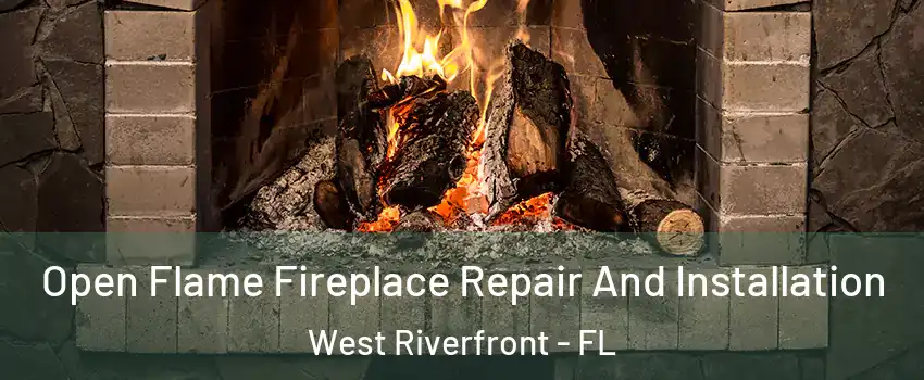 Open Flame Fireplace Repair And Installation West Riverfront - FL
