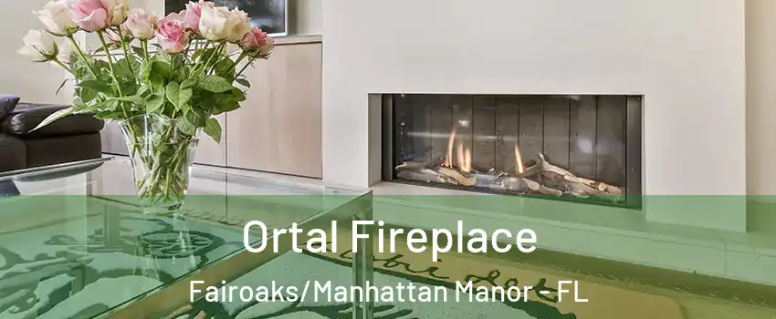Ortal Fireplace Fairoaks/Manhattan Manor - FL