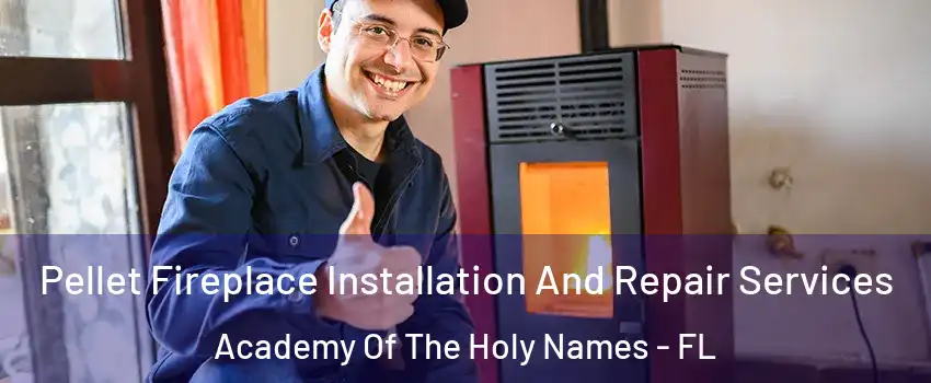 Pellet Fireplace Installation And Repair Services Academy Of The Holy Names - FL