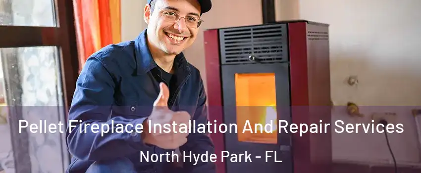 Pellet Fireplace Installation And Repair Services North Hyde Park - FL