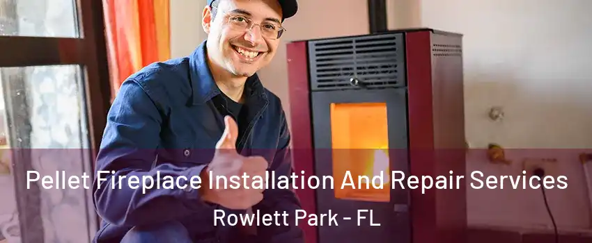 Pellet Fireplace Installation And Repair Services Rowlett Park - FL