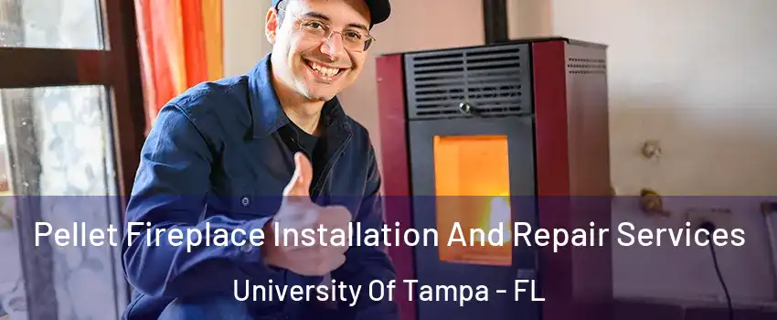 Pellet Fireplace Installation And Repair Services University Of Tampa - FL