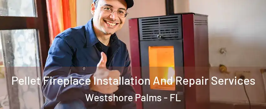 Pellet Fireplace Installation And Repair Services Westshore Palms - FL
