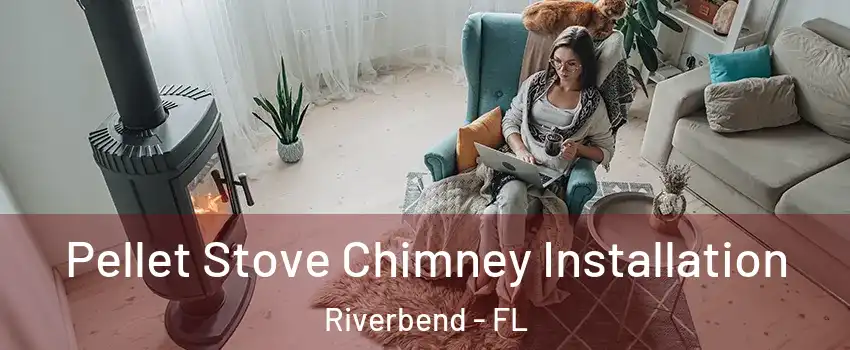Pellet Stove Chimney Installation Riverbend - FL