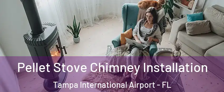 Pellet Stove Chimney Installation Tampa International Airport - FL