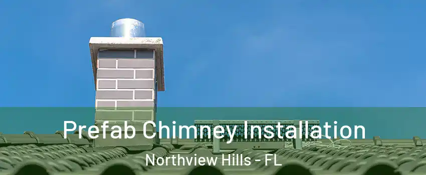 Prefab Chimney Installation Northview Hills - FL