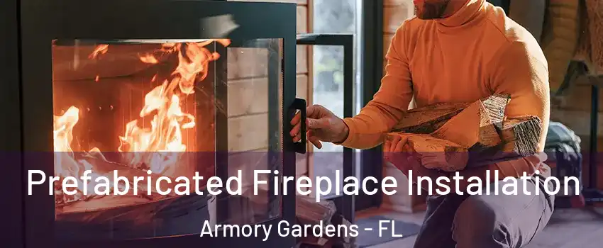 Prefabricated Fireplace Installation Armory Gardens - FL