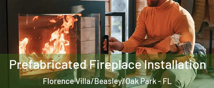 Prefabricated Fireplace Installation Florence Villa/Beasley/Oak Park - FL