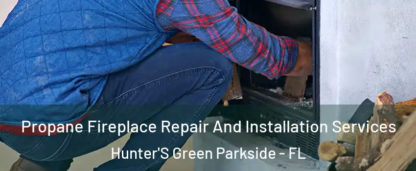 Propane Fireplace Repair And Installation Services Hunter'S Green Parkside - FL
