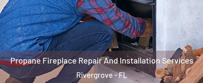 Propane Fireplace Repair And Installation Services Rivergrove - FL