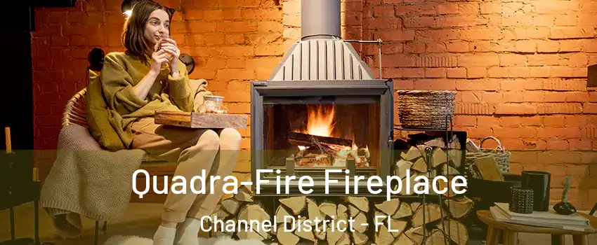 Quadra-Fire Fireplace Channel District - FL