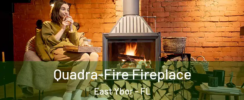 Quadra-Fire Fireplace East Ybor - FL