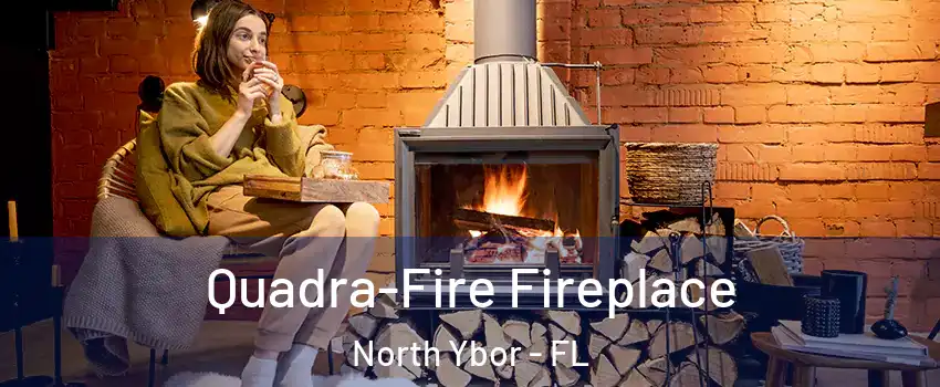 Quadra-Fire Fireplace North Ybor - FL