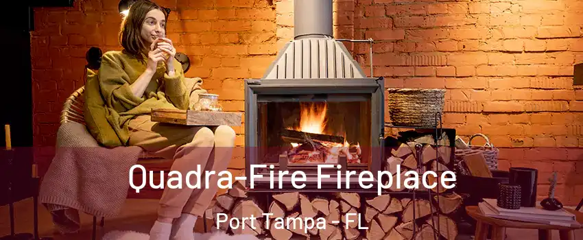 Quadra-Fire Fireplace Port Tampa - FL