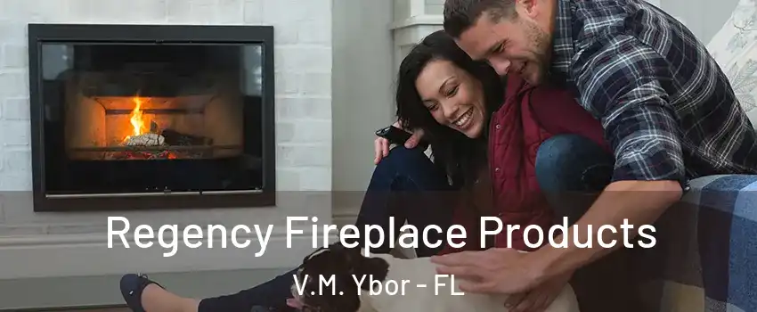 Regency Fireplace Products V.M. Ybor - FL