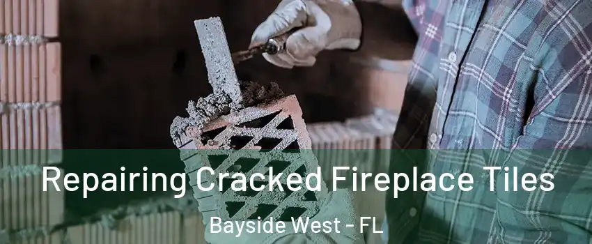 Repairing Cracked Fireplace Tiles Bayside West - FL