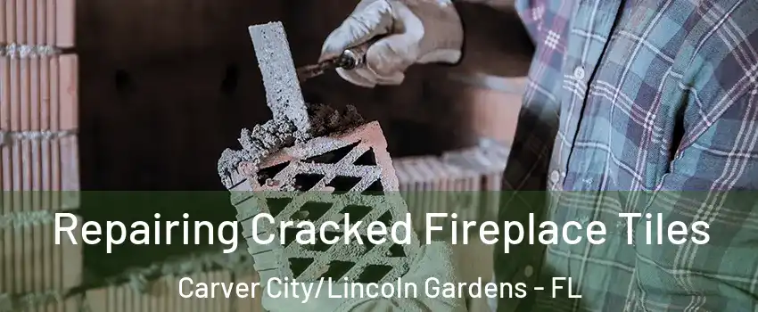 Repairing Cracked Fireplace Tiles Carver City/Lincoln Gardens - FL