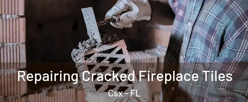 Repairing Cracked Fireplace Tiles Csx - FL