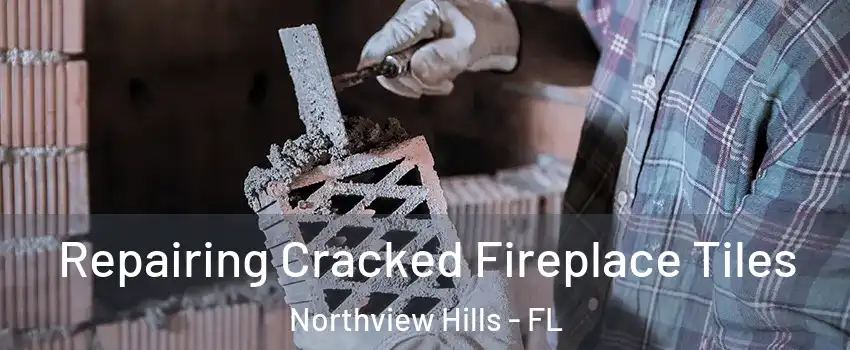 Repairing Cracked Fireplace Tiles Northview Hills - FL