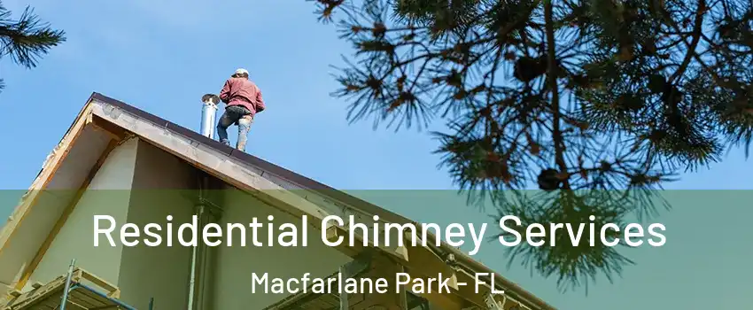 Residential Chimney Services Macfarlane Park - FL