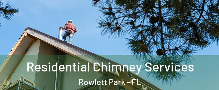 Residential Chimney Services Rowlett Park - FL