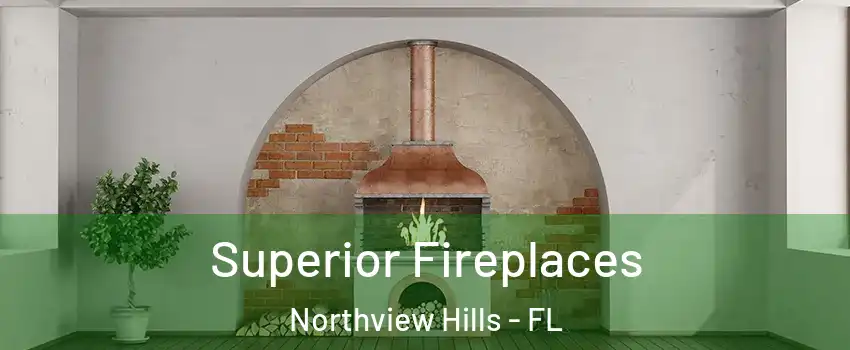 Superior Fireplaces Northview Hills - FL