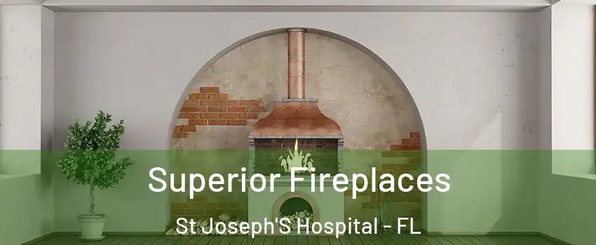 Superior Fireplaces St Joseph'S Hospital - FL