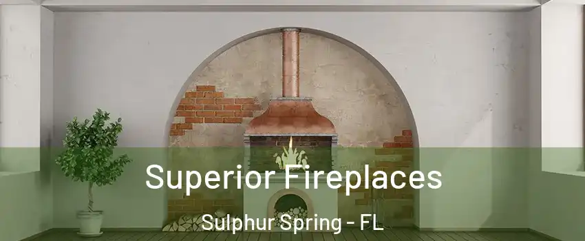 Superior Fireplaces Sulphur Spring - FL