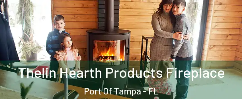 Thelin Hearth Products Fireplace Port Of Tampa - FL