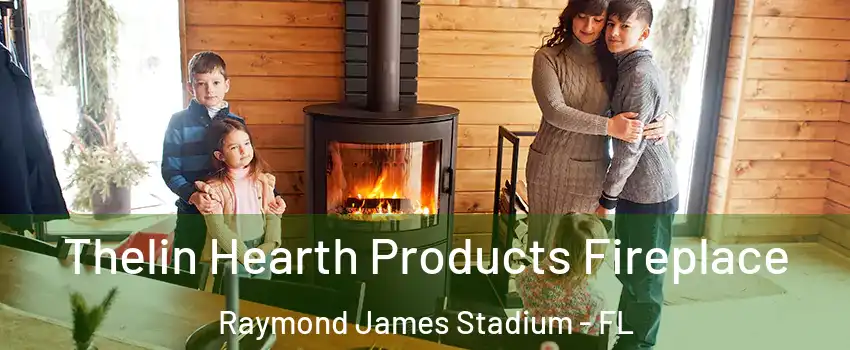 Thelin Hearth Products Fireplace Raymond James Stadium - FL