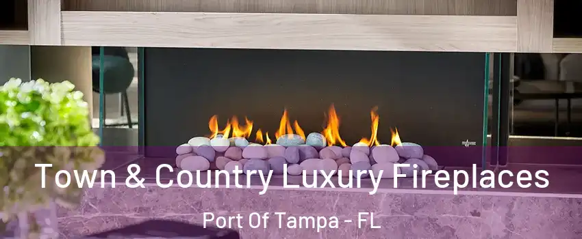 Town & Country Luxury Fireplaces Port Of Tampa - FL
