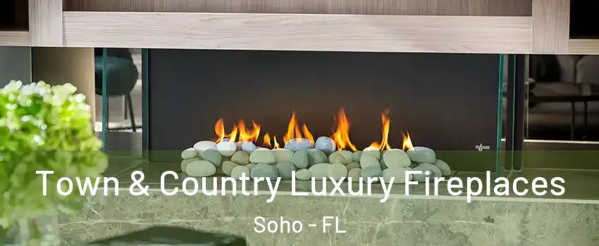 Town & Country Luxury Fireplaces Soho - FL